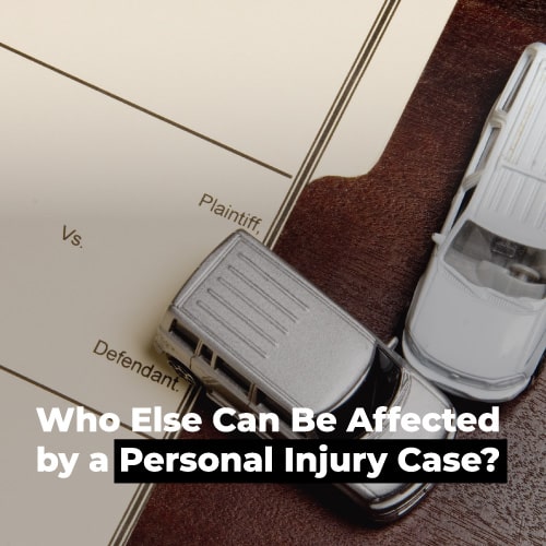 Who Else Can Be Affected by a Personal Injury Case